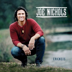 Joe Nichols - Crickets (2013)