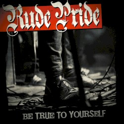 Rude Pride - Be True to Yourself (2015)