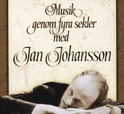 Jan Johansson - Musik Genom Fyra Sekler (2006)
