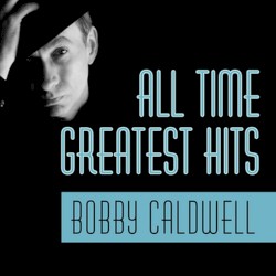 Bobby Caldwell - All Time Greatest Hits (2017)