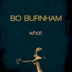 Bo Burnham - what. (2013)