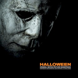 John Carpenter, Cody Carpenter, and Daniel Davies - Halloween: Original Motion Picture Soundtrack (2018)