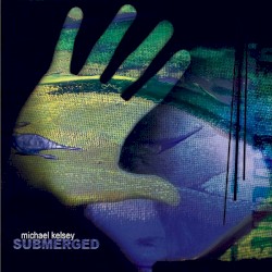 Michael Kelsey - Submerged (2011)