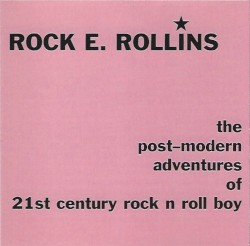 Rock E. Rollins - The Post-modern Adventures Of 21st Century Rock N Roll Boy (2003)