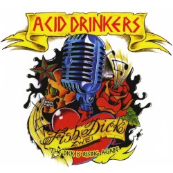 Acid Drinkers - Fishdick Zwei: The Dick Is Rising Again (2010)