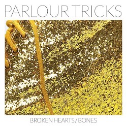 Parlour Tricks - Broken Hearts/Bones (2015)