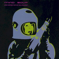 Mind Soup - Love Songs For Gifted Children (2007)