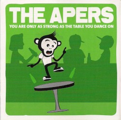 The Apers - You Are Only as Strong as the Table You Dance on (2009)