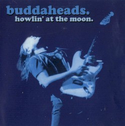 Buddaheads - Howlin' At The Moon (2004)