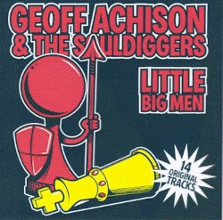 Geoff Achison & The Souldiggers - Little Big Men (2005)