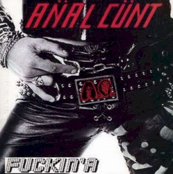 Anal Cunt - Fuckin' A (2011)