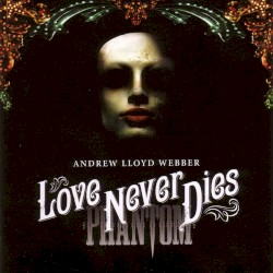 Andrew Lloyd Webber - Love Never Dies (2010)