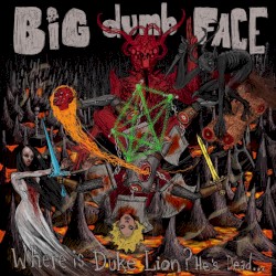 Big Dumb Face - Where is Duke Lion? He's Dead... (2017)