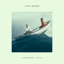 Lola Marsh - Remember Roses (2017)