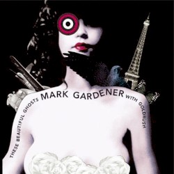 Mark Gardener - These Beautiful Ghosts (2005)