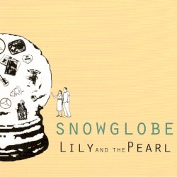Lily and the Pearl - Snowglobe (2013)