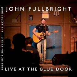 John Fullbright - Live at the Blue Door (2009)