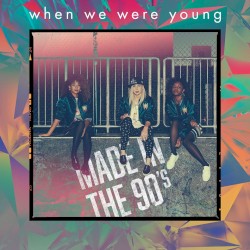 When We Were Young - Made in The 90's (2015)