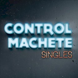 Control Machete - Singles (2017)
