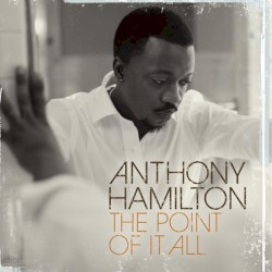 Anthony Hamilton - The Point Of It All (2008)