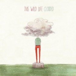 This Wild Life - Clouded (2014)