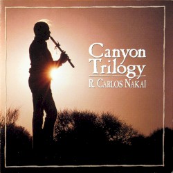 R. Carlos Nakai - Canyon Trilogy (2003)