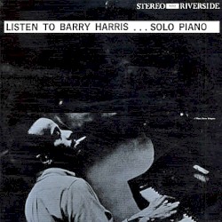 Barry Harris - Listen To Barry Harris...Solo Piano (1961)