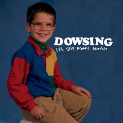 Dowsing - It's Still Pretty Terrible (2012)