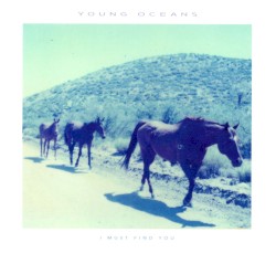 Young Oceans - I Must Find You (2014)