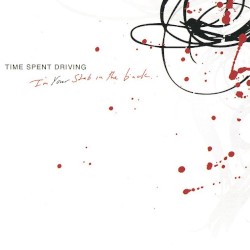 Time Spent Driving - I'm Your Stab In The Back (2007)
