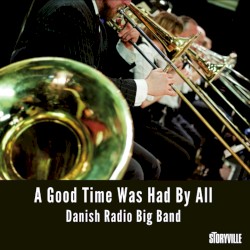 The Danish Radio Big Band - A Good Time Was Had by All (2014)