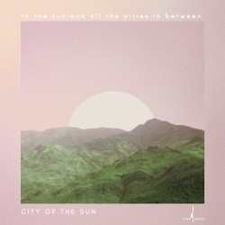 City Of The Sun - To the Sun and All the Cities in Between (2016)