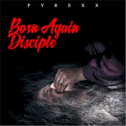 Pyrexx - Born Again Disciple (2015)