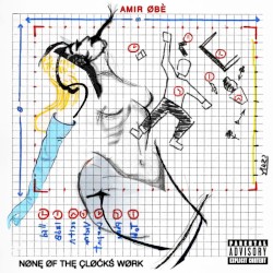 Amir Obe - None Of The Clocks Work (2017)
