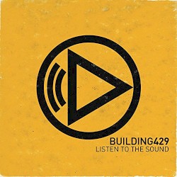 Building 429 - Listen To The Sound (2011)
